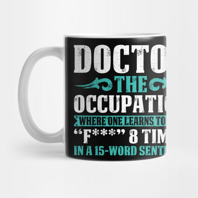 Doctor The Occupation Doctor Gift Doctor T Shirt Gift For Doctor Family by Murder By Text